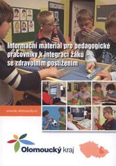 kniha Informační materiál pro pedagogické pracovníky k integraci žáků se zdravotním postižením, Olomoucký kraj 2009