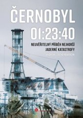 kniha Černobyl 01:23:40 Neuvěřitelný příběh největší jaderné katastrofy, CPress 2020
