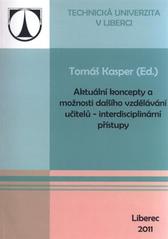 kniha Aktuální koncepty a možnosti dalšího vzdělávání učitelů - interdisciplinární přístupy, Technická univerzita v Liberci 2011