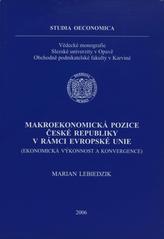 kniha Makroekonomická pozice České republiky v rámci Evropské unie (ekonomická výkonnost a konvergence), Slezská univerzita v Opavě, Obchodně podnikatelská fakulta 2006