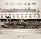 kniha Ústecko - Teplická dráha , Teplický spolek - spolek pro oživení Krušnohoří a Českého středohoří 2023