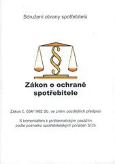 kniha Zákon o ochraně spotřebitele Zákon č. 634/1992 Sb. ve znění pozdějších předpisů : s komentářem k problematickým pasážím podle poznatků spotřebitelských poraden SOS, Sdružení obrany spotřebitelů 2009