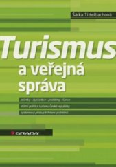 kniha Turismus a veřejná správa průniky, dysfunkce, problémy, šance : státní politika turismu České republiky : systémový přístup k řešení problémů, Grada 2011