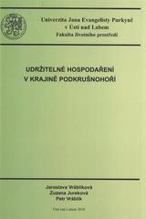 kniha Udržitelné hospodaření v krajině Podkrušnohoří, Univerzita Jana Evangelisty Purkyně, Fakulta životního prostředí 2010