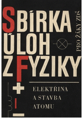 kniha Sbírka úloh z fyziky pro žáky ZDŠ [základní devítiletá škola] Elektřina a stavba atomu, SPN 1969