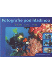 kniha Fotografie pod hladinou technika, barva, světlo, Slovart 2005