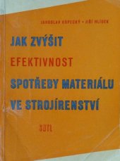 kniha Jak zvýšit efektivnost spotřeby materiálu ve strojírenství Určeno plánovačům, konstruktérům, technologům ... a ostatním pracovníkům ve strojírenství, SNTL 1960