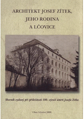 kniha Architekt Josef Zítek, jeho rodina a Lčovice sborník vydaný při příležitosti 100. výročí úmrtí Josefa Zítka, Obec Lčovice 2009