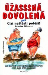 kniha Úžasssná dovolená, aneb, Cizí neštěstí potěší!, Ivo Železný 2003
