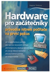 kniha Hardware pro začátečníky průvodce nitrem počítače na první pokus, Grada 2007