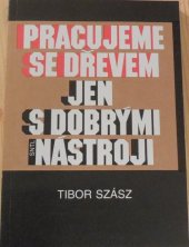 kniha Pracujeme se dřevem jen s dobrými nástroji, SNTL 1991