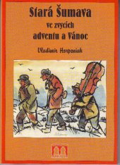 kniha Stará Šumava ve zvycích adventu a Vánoc, Arkáda 2001