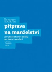 kniha Příprava na manželství Jak vybudovat zdravé základy pro šťastné manželství (příručka účastníka kurzu), KMS 2015