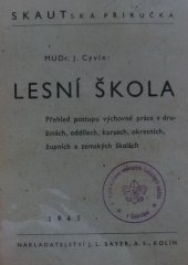 kniha Lesní škola [Skautská příručka] : Přehled postupu výchovné práce v družinách, oddílech, kursech, okresních, župních a zemských školách, J.L. Bayer 1945