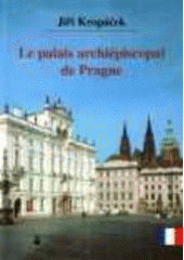 kniha Le palais archiépiscopal de Prague, Karmelitánské nakladatelství 2004