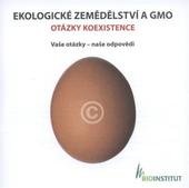 kniha Ekologické zemědělství a GMO otázky koexistence : vaše otázky - naše odpovědi, Bioinstitut 2008