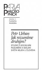 kniha Jak rozumíme druhým? Studie o sociálním rozumění a sdílení světa nejen u člověka, Filosofia 2017