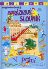 kniha Můj první anglicko-český obrázkový slovník. V práci - V práci, Svojtka & Co. 2004