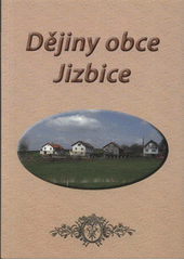 kniha Dějiny obce Jizbice, Vydal Petr Břenda ve spolupráci s SDH Jizbice 2008