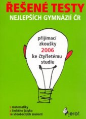 kniha Řešené testy nejlepších gymnázií ČR přijímací zkoušky ke čtyřletému studiu z českého jazyka, z matematiky, z cizích jazyků, Pierot 