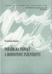 kniha Paradigma inovací a hodnotové inženýrství = Paradigm innovations and value engineering : teze přednášky k profesorskému jmenovacímu řízení, obor Ekonomika a management, VUTIUM 2009