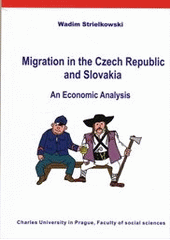 kniha Migration in the Czech Republic and Slovakia an economic analysis, Charles University in Prague, Faculty of Social Sciences 2012