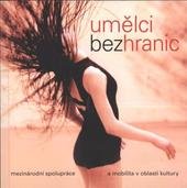 kniha Umělci bez hranic mezinárodní spolupráce a mobilita v oblasti kultury, Česká kancelář programu Culture nákladem Institutu umění - Divadelního ústavu 2009