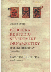kniha Příručka ke studiu středověké ornamentiky italské rukopisy (1200-1330) a byzantské rukopisy 10.-13.století, Tomáš Halama 2008