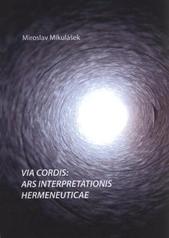 kniha Via cordis: ars interpretationis hermeneuticae duchovědné paradigma literární hermeneutiky, Ostravská univerzita, Filozofická fakulta 2011