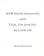 kniha MAWISácké humoresky, aneb, Vším, čím jsem byl, byl jsem rád, Lašské společenství 2008