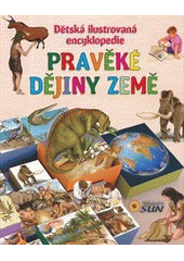 kniha Pravěké dějiny země Dětská ilustrovaná encyklopedie, Sun 2013