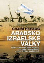 kniha Arabsko-izraelské války válka a mír na Blízkém východě od války za nezávislost v roce 1948 po současnost, Nakladatelství Lidové noviny 2008