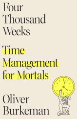 kniha Four Thousand Weeks Time Management for Mortals, Farrar, Straus and Giroux, New York 2021