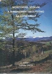 kniha Monitoring, výzkum a management ekosystémů na území Krkonošského národního parku = Monitoring, research and management of ecosystems in the Krkonoše National Park region : sborník příspěvků z mezinárodní konference, Opočno 15. -17.4.1996, Výzkumný ústav lesního hospodářství a myslivosti 1996