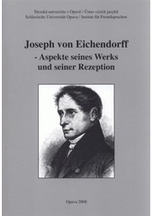 kniha Joseph von Eichendorff - Aspekte seines Werks und seiner Rezeption Beiträge einer wissenschaftlichen Tagung, Slezská univerzita v Opavě, Filozoficko-přírodovědecká fakulta, Ústav cizích jazyků 2008