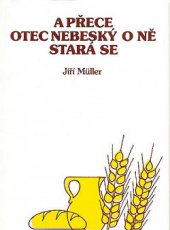 kniha A přece Otec nebeský o ně stará se, Creativpress  1988