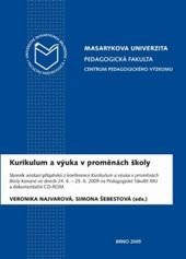 kniha Kurikulum a výuka v proměnách školy sborník anotací příspěvků z konference ... konané ve dnech 24.6.-25.6.2009 na Pedagogické fakultě MU a dokumentační CD-ROM, Masarykova univerzita pro Centrum pedagogického výzkumu PdF MU 2009