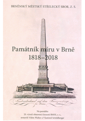 kniha Památník míru v Brně 1818-2018, Brněnský městský střelecký sbor, z.s. 2018