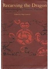 kniha Recarving the dragon understanding Chinese poetics, Karolinum  2003