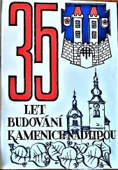 kniha 35 let budování Kamenice nad Lipou, Městské vlastivědné muzeum v Kamenici nad Lipou 1979