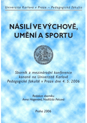 kniha Násilí ve výchově, umění a sportu sborník z mezinárodní konference konané na Univerzitě Karlově Pedagogické fakultě v Praze dne 4.5.2006, Pro Univerzitu Karlovu v Praze, Pedagogickou fakultu vyrobilo vydavatelství a nakl. Kreace 2006