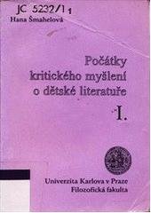 kniha Počátky kritického myšlení o dětské literatuře. I., - Studie s antologií textů z přelomu 19. a 20. století, Univerzita Karlova, Filozofická fakulta 1999