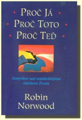 kniha Proč já, proč toto, proč teď zamyšlení nad nejdůležitějšími otázkami života, Pragma 1996