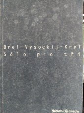 kniha Brel - Vysockij - Kryl, Sólo pro tři světová premiéra 19. května 2007 v Národním divadle, II. premiéra 20. května 2007 v Národním divadle, Národní divadlo 2007