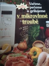 kniha Vaříme, pečeme a grilujeme v mikrovlnné troubě 184 předpisy, Práce 1996