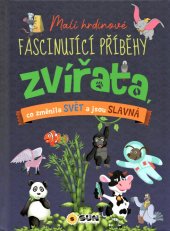 kniha Malí hrdinové - Fascinující příběhy Zvířata co změnila svět a jsou slavná, Sun 2021