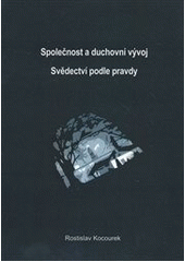 kniha Společnost a duchovní vývoj svědectví podle pravdy, R. Kocourek 2010