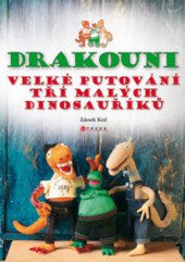 kniha Drakouni Kniha první, - Jak přišli na svět - velké putování tří malých dinosauříků, CPress 2010