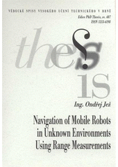 kniha Navigation of mobile robots in unknown environments using range measurements = Navigace mobilních robotů v neznámém prostředí s využitím měření vzdáleností : zkrácené znění doktorské práce, Vysoké učení technické v Brně 2008