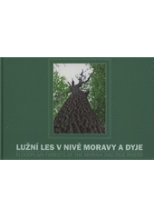 kniha Lužní les v nivě Moravy a Dyje = Floodplain forests the Morava and Dyje rivers, Biosférická rezervace Dolní Morava 2009